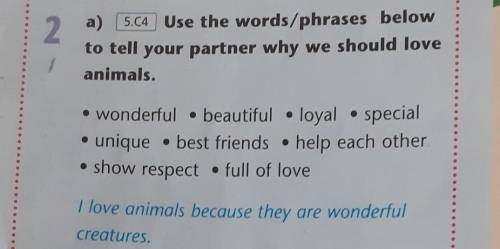 2 a a) 5.C4 Use the words/phrases belowto tell your partner why we should loveanimals.• wonderful be