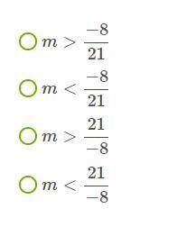 Решением линейного неравенства −8m<21. Выберите правильный ответ!