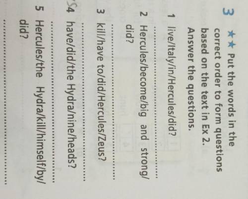 Put the world in the correct order to form questions based on text in Ex.2 Answer the questions.​