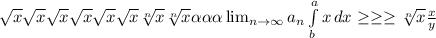 \sqrt{x} \sqrt{x} \sqrt{x} \sqrt{x} \sqrt{x} \sqrt{x} \sqrt[n]{x} \sqrt[n]{x} \alpha \alpha \alpha \lim_{n \to \infty} a_n \int\limits^a_b {x} \, dx \geq \geq \geq \sqrt[n]{x} \frac{x}{y}