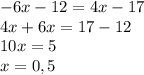 -6x - 12 = 4x -17\\4x+6x=17-12\\10x=5\\x=0,5