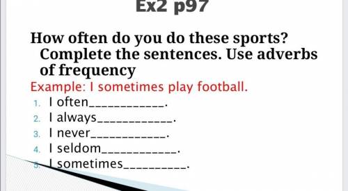 How often do you do these sports? Complete the sentences. Use adverbs of frequency Example: I someti