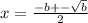 x = \frac{ - b + - \sqrt{b} }{2}