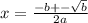 x = \frac{ - b + - \sqrt{b} }{2a}