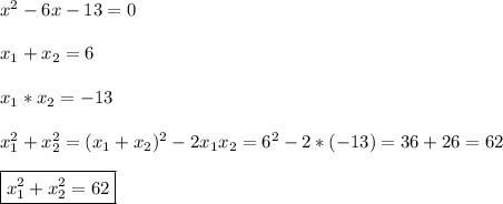 x^{2}-6x-13=0\\\\x_{1}+x_{2}=6 \\\\x_{1}*x_{2}=-13\\\\x_{1}^{2} +x_{2}^{2} =(x_{1} +x_{2})^{2}-2x_{1}x_{2} =6^{2} -2*(-13)=36+26=62\\\\\boxed{x_{1}^{2}+x_{2}^{2}=62}