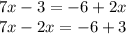 7x - 3 = - 6 + 2x \\ 7x - 2x = - 6 + 3