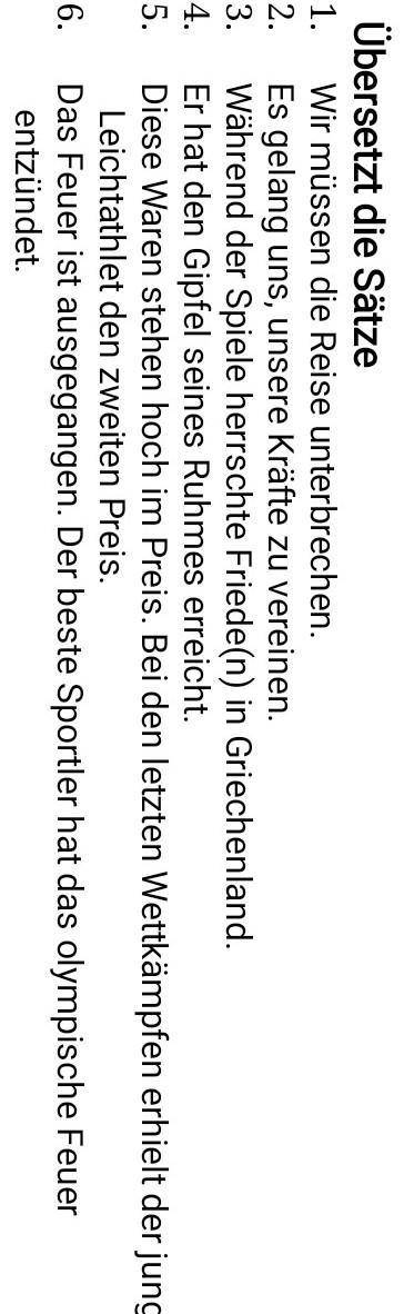 II. Übersetzt die Sätze 1. Wir müssen die Reise unterbrechen. Es gelang uns, unsere Kräfte zu verein