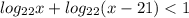 log_{22}x + log_{22}(x - 21) < 1