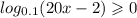 log_{0.1}(20x - 2) \geqslant 0