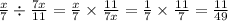 \frac{x}{7} \div \frac{7x}{11} = \frac{x}{7} \times \frac{11}{7x} = \frac{1}{7} \times \frac{11}{7} = \frac{11}{49}