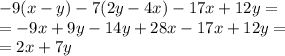 - 9(x - y) - 7(2y - 4x) - 17x + 12y = \\ = - 9x + 9y - 14y + 28x - 17x + 12y = \\ = 2x + 7y