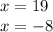 x = 19 \\ x = - 8