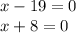 x - 19 = 0 \\ x + 8 = 0