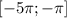 [- 5\pi; - \pi]