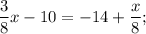 \dfrac{3}{8}x-10=-14+\dfrac{x}{8};