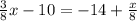 \frac{3}{8} x - 10 = - 14 + \frac{x}{8}