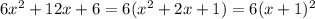 6x^2+12x+6=6(x^2+2x+1)=6(x+1)^2