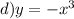 d)y = - x {}^{3}