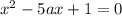 x^{2} - 5ax + 1 = 0