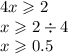 4x \geqslant 2 \\ x \geqslant 2 \div 4 \\ x \geqslant 0.5