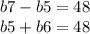 b7 - b5 = 48 \\ b5 + b6 = 48