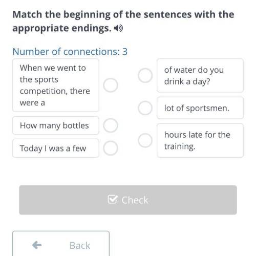 Match the beginning of the sentences with the appropriate endings. Number of connections: 3