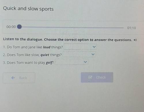 Quick and slow sports 00:0001:10Listen to the dialogue. Choose the correct option to answer the ques