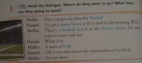 5.R6 Read the dialogue. Where do they want to go? What time 3 are they going to meet? Тез (✪‿✪) ​