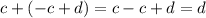 c + ( - c + d) = c - c + d = d