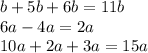 b + 5b + 6b = 11b \\ 6a - 4a = 2a \\ 10a + 2a + 3a = 15a