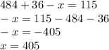 484+36-x=115\\-x=115-484-36\\-x=-405\\x=405