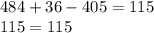 484 + 36 - 405 = 115\\115=115