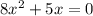 8x^{2}+5x=0