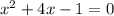 {x}^{2} + 4x - 1 = 0