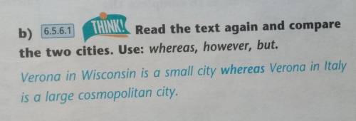 B) 6.5.6.1 THINK! Read the text again and compare the two cities. Use: whereas, however, but.​ отвеч