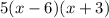 5(x - 6)(x + 3)