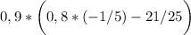 \displaystyle 0,9*\bigg (0,8*(-1/5) - 21/25\bigg )