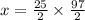 x = \frac{25}{2} \times \frac{97}{2}