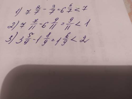 порівняйте: 1)7 цілих 2/7-3/7 і 7 2) 7 цілих 7/11 - 6 цілих 9/11 і 1 3) 3 цілих 5/9 - 1 цілих 8/9 і