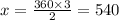 x = \frac{360 \times 3}{2} = 540