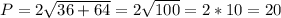 P= 2\sqrt{36+64} = 2\sqrt{100} = 2*10 = 20