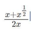 Сократите дробь: (x+x^((1)/(2)))/(2x)