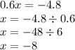 0.6x = - 4.8 \\ x = - 4.8 \div 0.6 \\ x = - 48 \div 6 \\ x = - 8