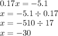 0.17x = - 5.1 \\ x = - 5.1 \div 0.17 \\ x = - 510 \div 17 \\ x = - 30