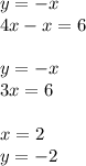 y = - x \\ 4x - x = 6 \\ \\ y = - x \\ 3x = 6 \\ \\ x = 2 \\ y = - 2