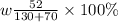 w \frac{52}{130 + 70} \times 100\%