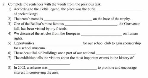 Complete the sentences with the words Here are the words:1)Heritage2) Conversation3)Site 4) Mankind5