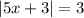 |5x + 3| = 3