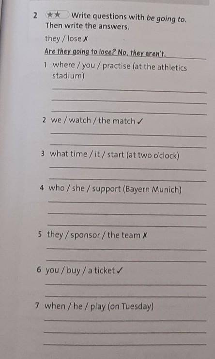 2 ** Write questions with be going to Then write the answers.they / lose XAre they going to lose? No