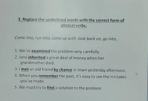 Replace the underlined words with the correct form of phrasal verbs​